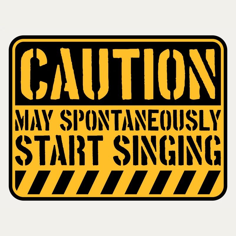 may spontaneously start singing