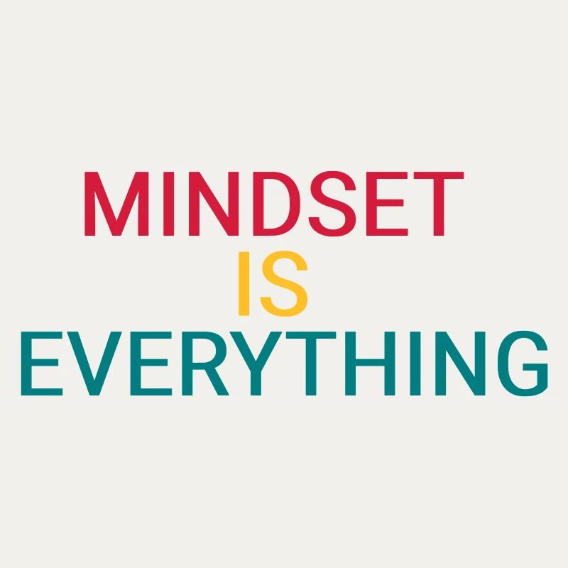 Mindset is everything