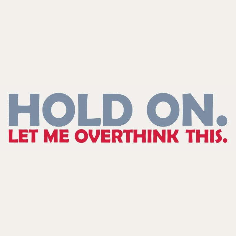 Let me overthink this