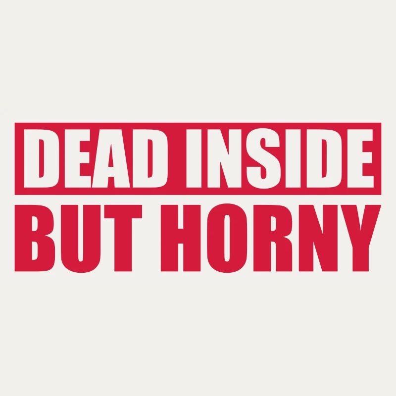 dead inside but horny