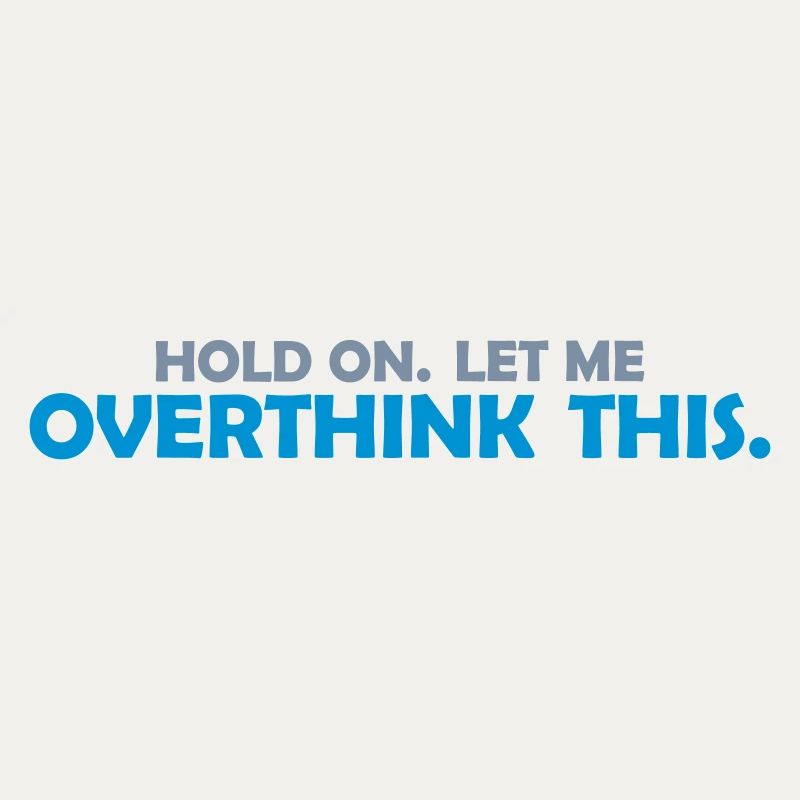 Let me overthink this