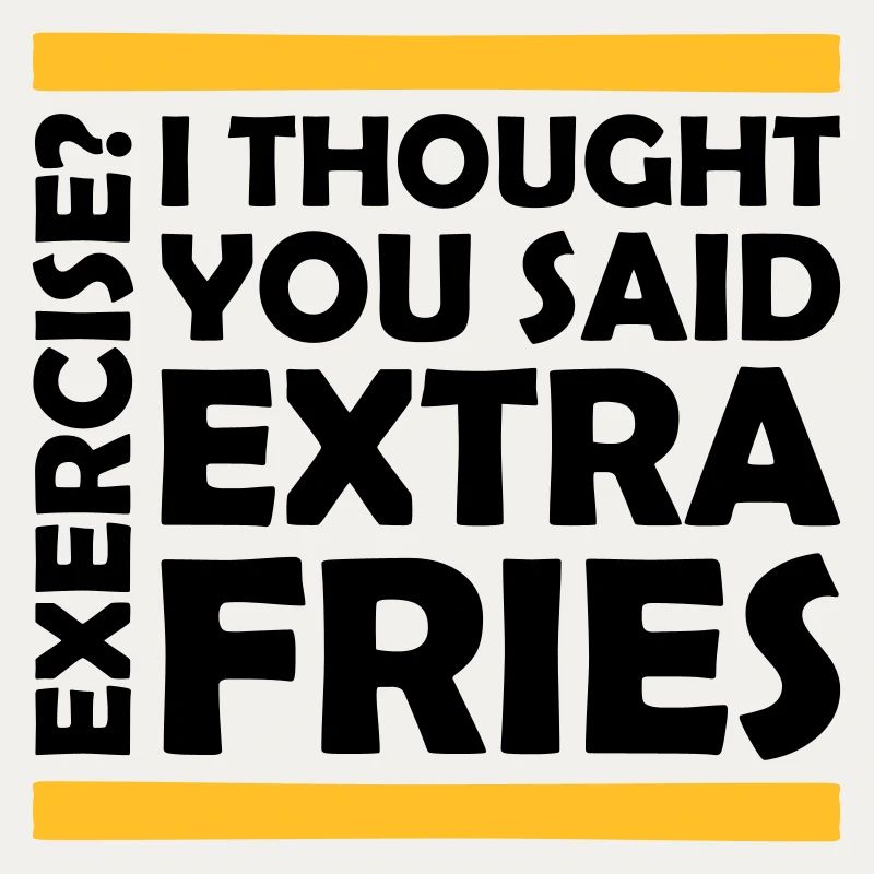 Exercise Extra Fries Zitat