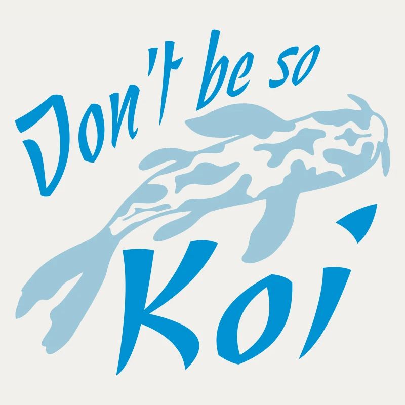 Dont be so Koi