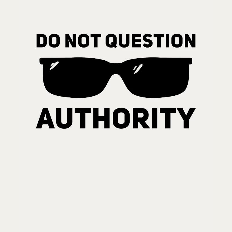 Don't question authority