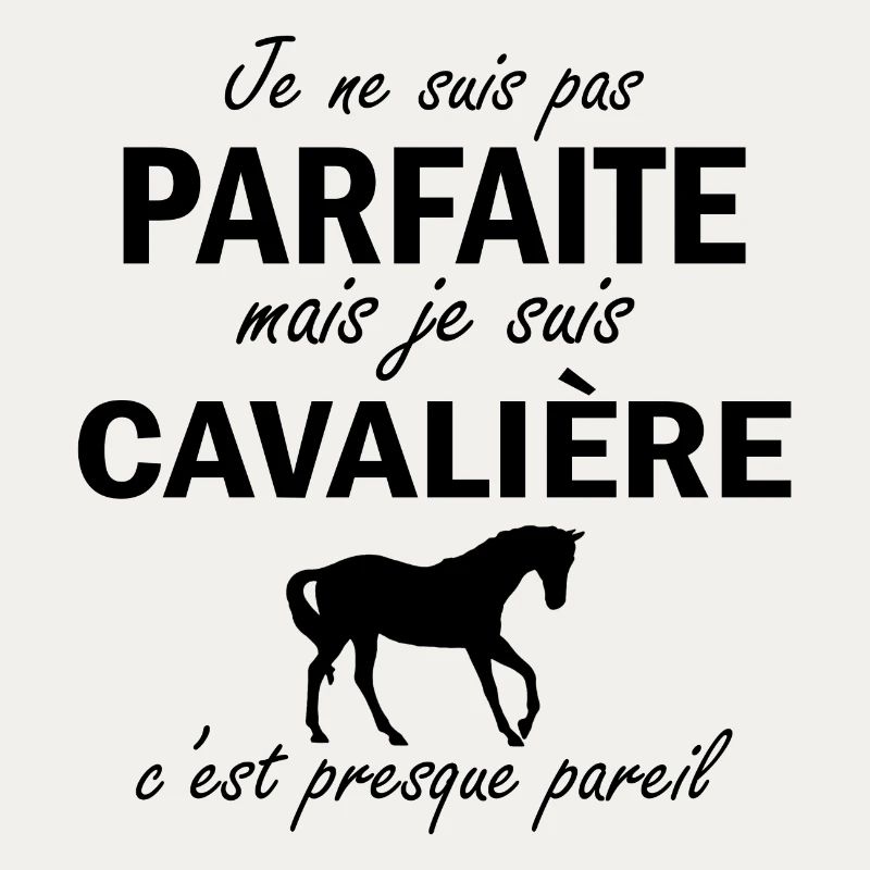 je ne suis pas parfait mais je suis cavalière ...