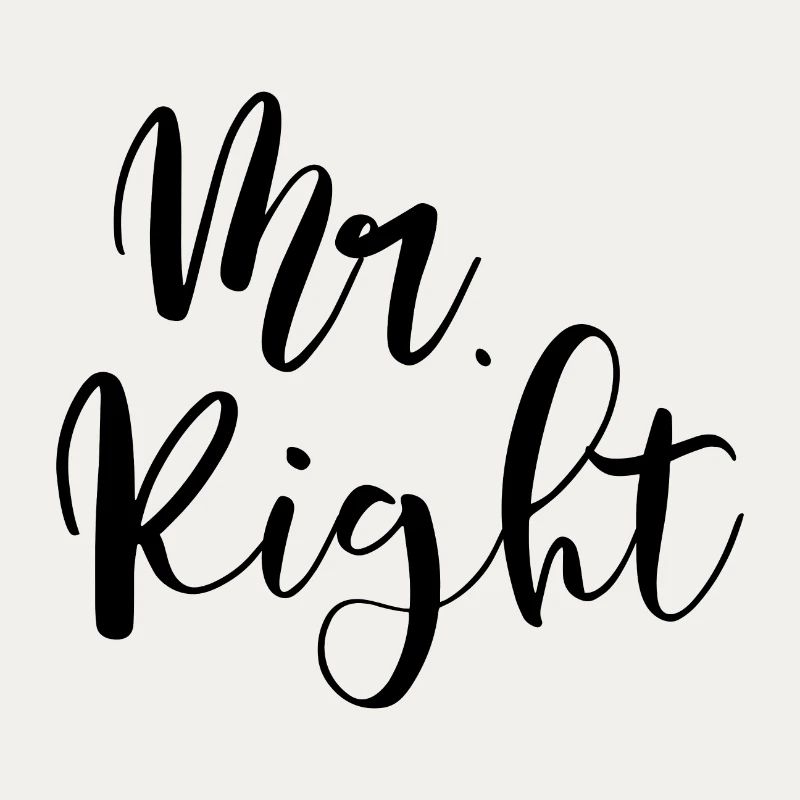 Mr. Right the right and only one