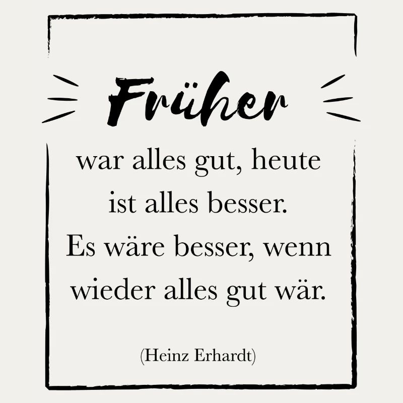 Früher war alles gut | Spruch