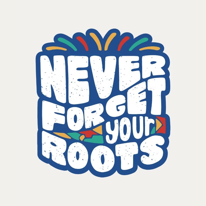 Never Forget Your Roots – Colored Typo