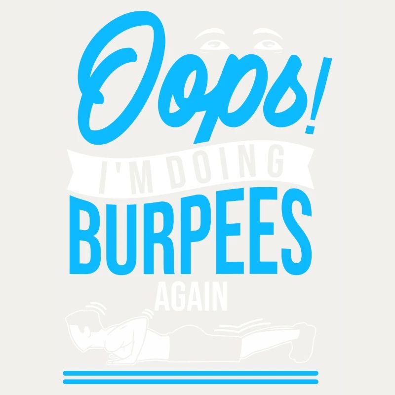 Oops! I'm doing burpees again