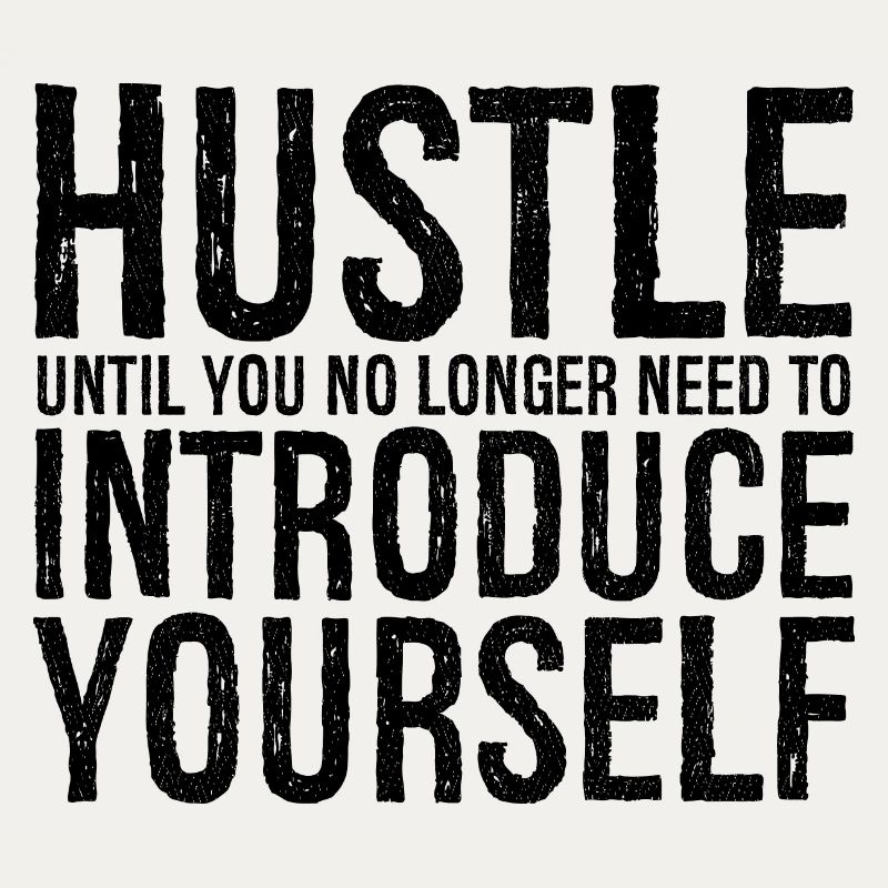 hustle until you no longer need to introduce