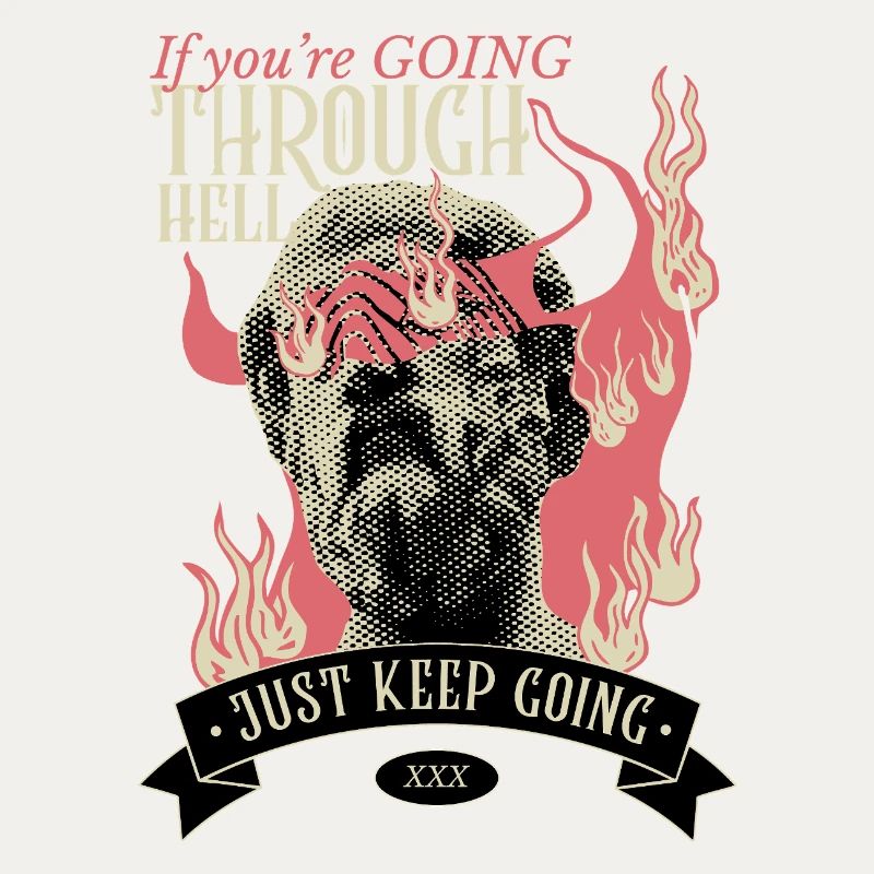 If you're going through hell, keep going