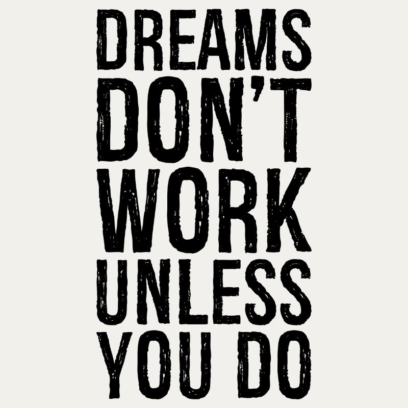 dreams don't work unless you do