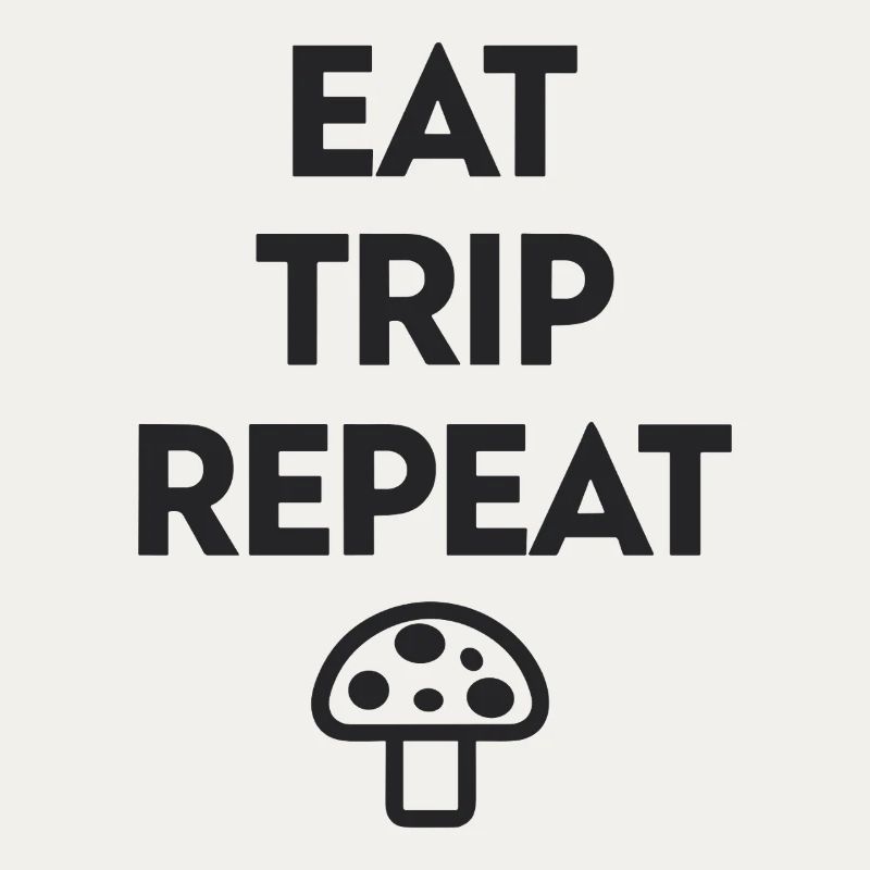 Eat Trip Repeat - Funny Mushroom Saying
