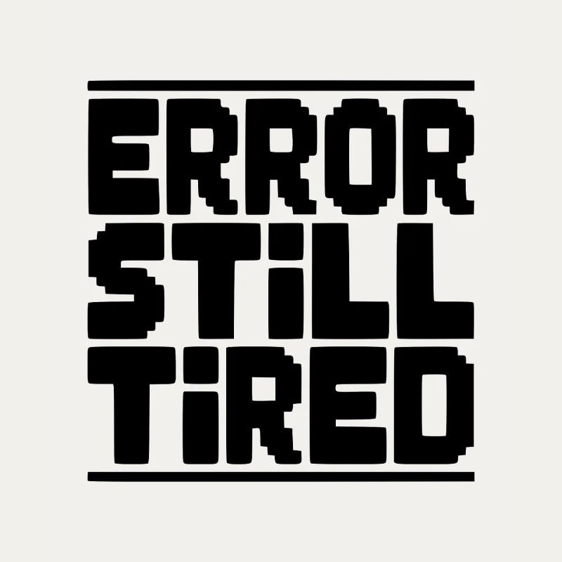 Error Still Tired