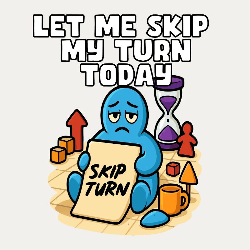Let Me Skip My Turn Today