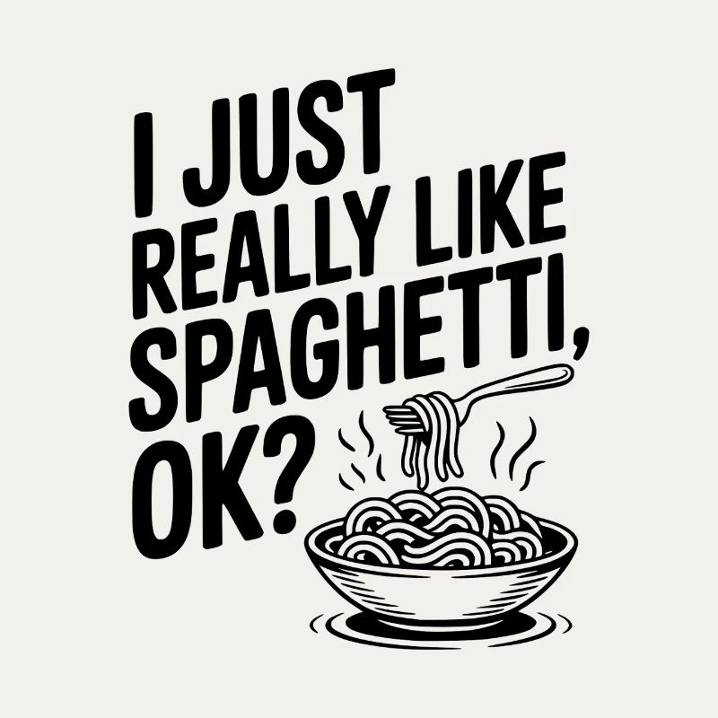 I Just Really Like Spaghetti Ok?