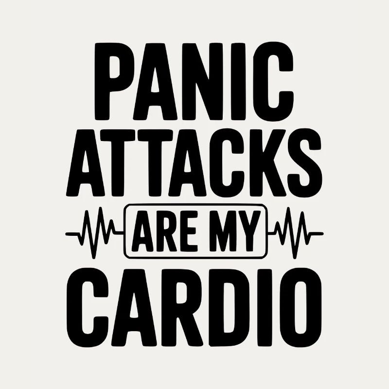 Panic Attacks are my Cardio