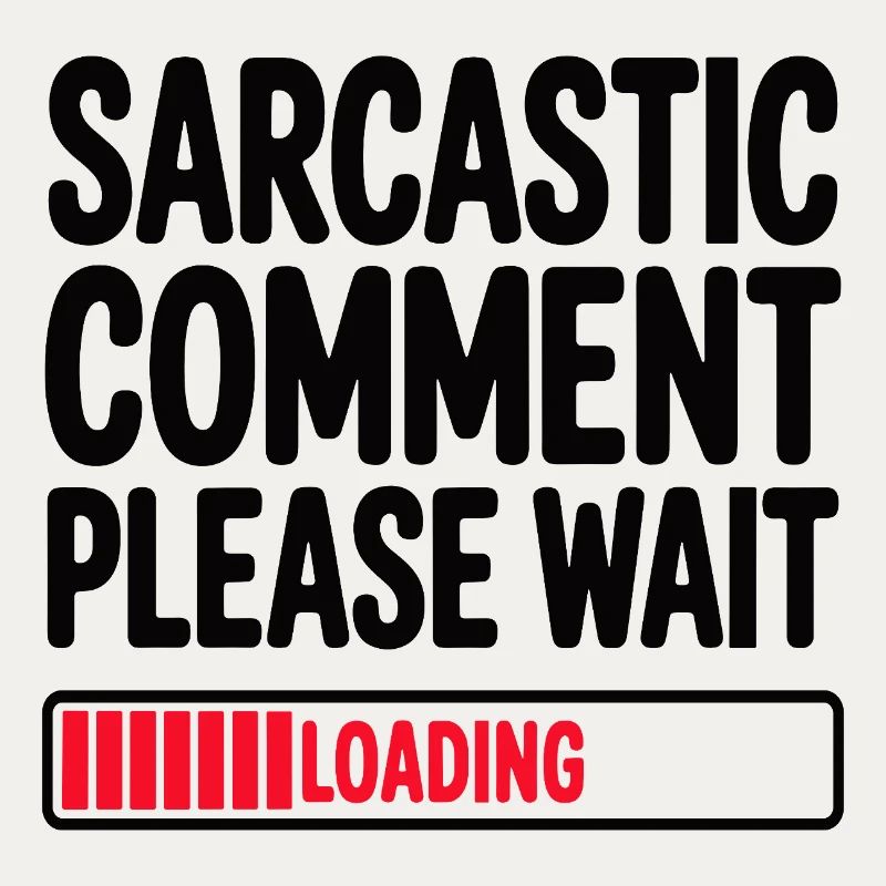 Sarcastic Comment Please Wait Humor Statement