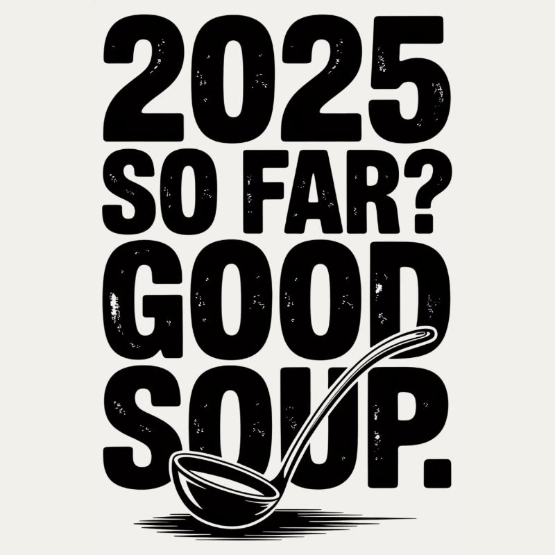2025 So Far Good Soup Meme Spruch German
