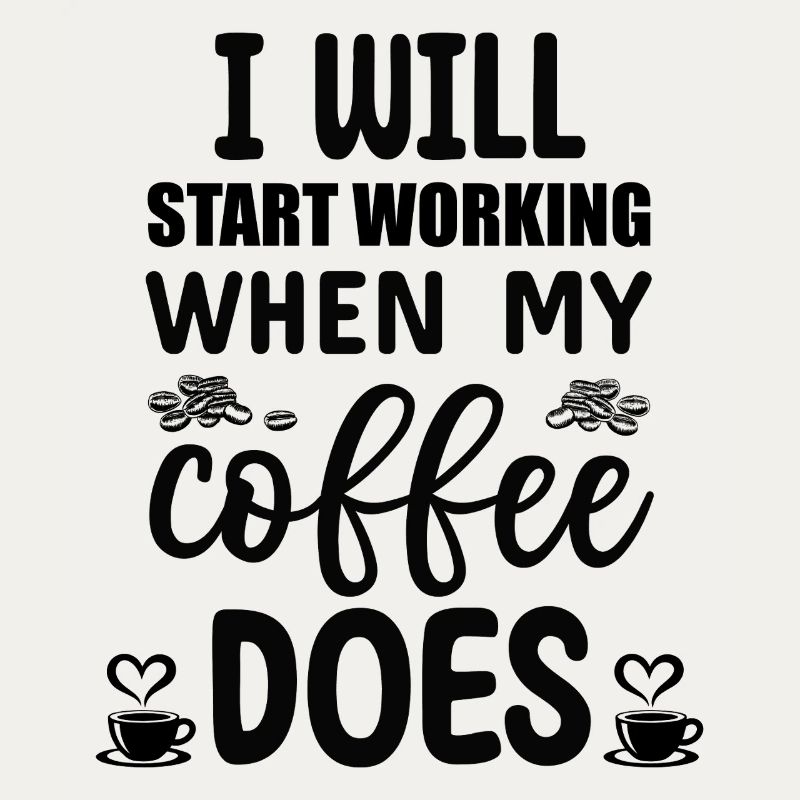 I will start working when my Coffee does 