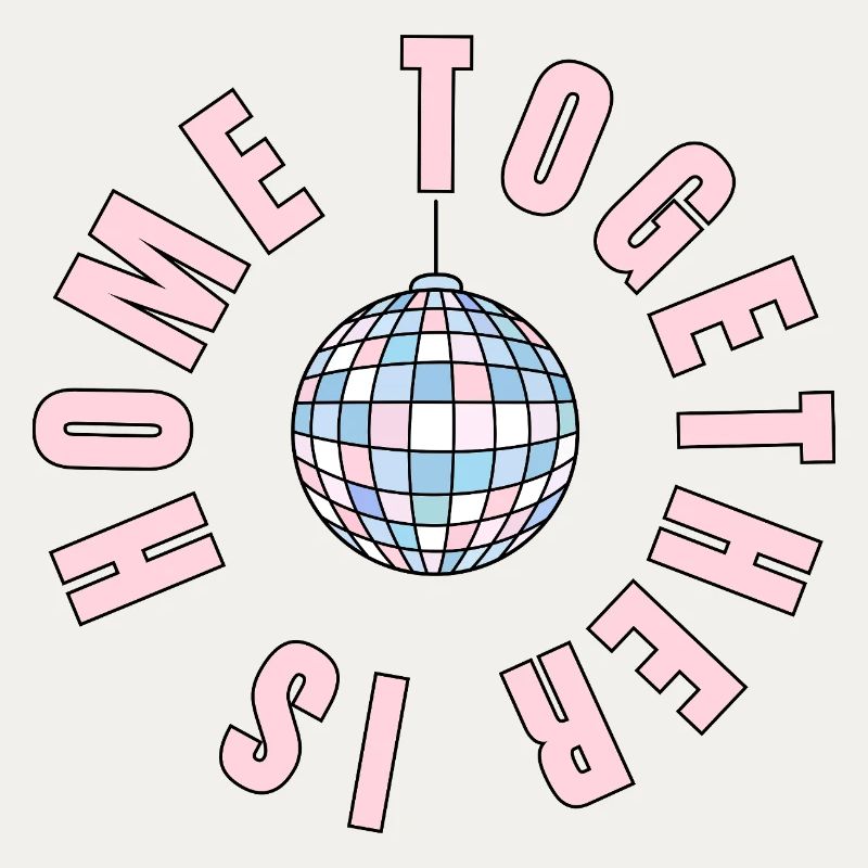 La maison, c’est là où nous sommes ensemble - boule disco