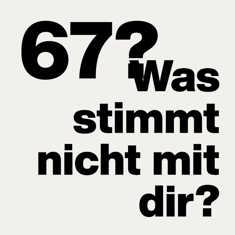  67?? SIX SEVEN! WAS STIMMT NICHT MIT DIR?! GEIL