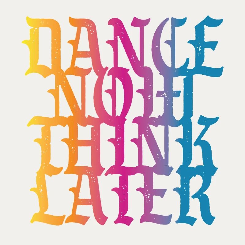 Danse maintenant, réfléchis plus tard