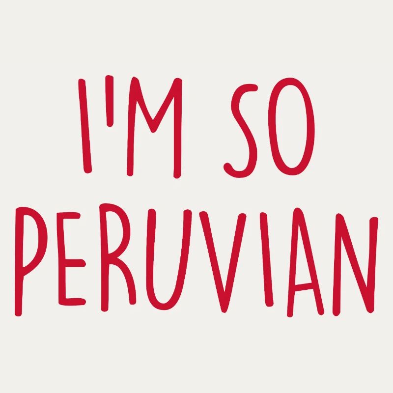 I'm so Peruvian Peru