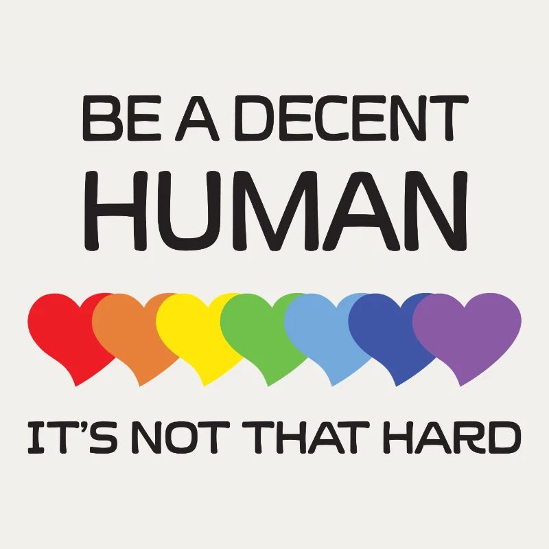 LGBTQ Pride Month - Be A Decent Human. It's Not Th