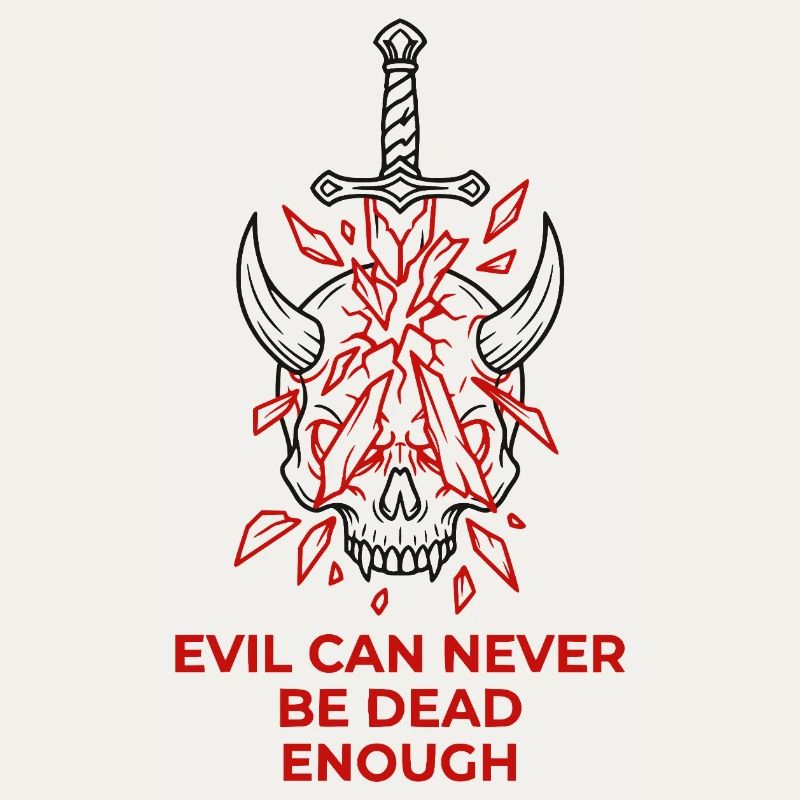 Evil Can Never Be Dead Enough