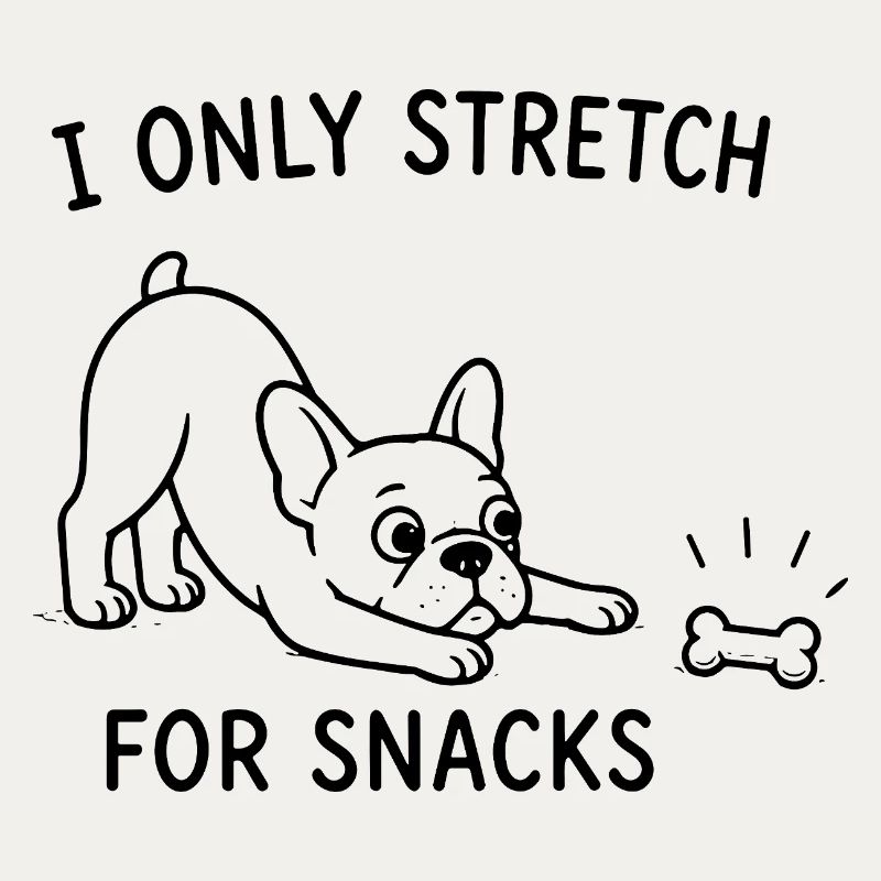  I Only Stretch For Snacks Lustiger Hunde Spruch