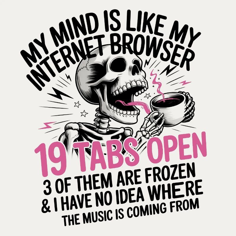 19 Tabs Open my brain like internet browser