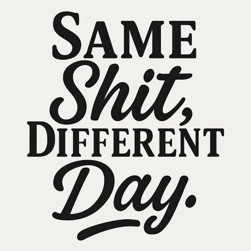 Same Shit Different Day