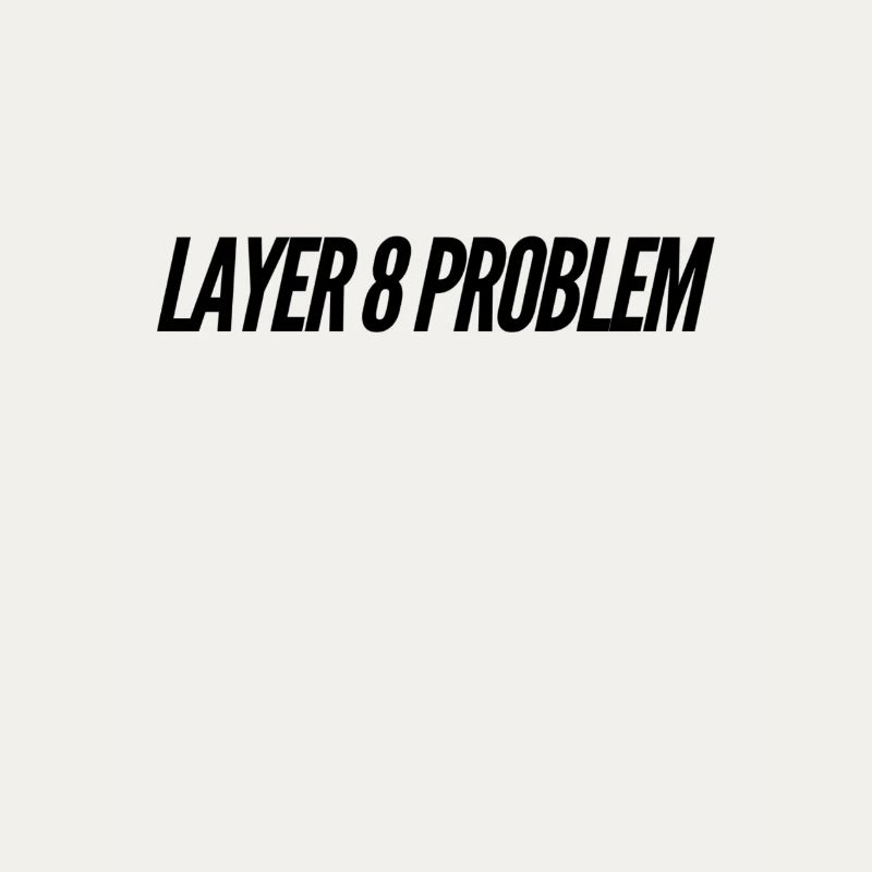 Layer 8 Problem