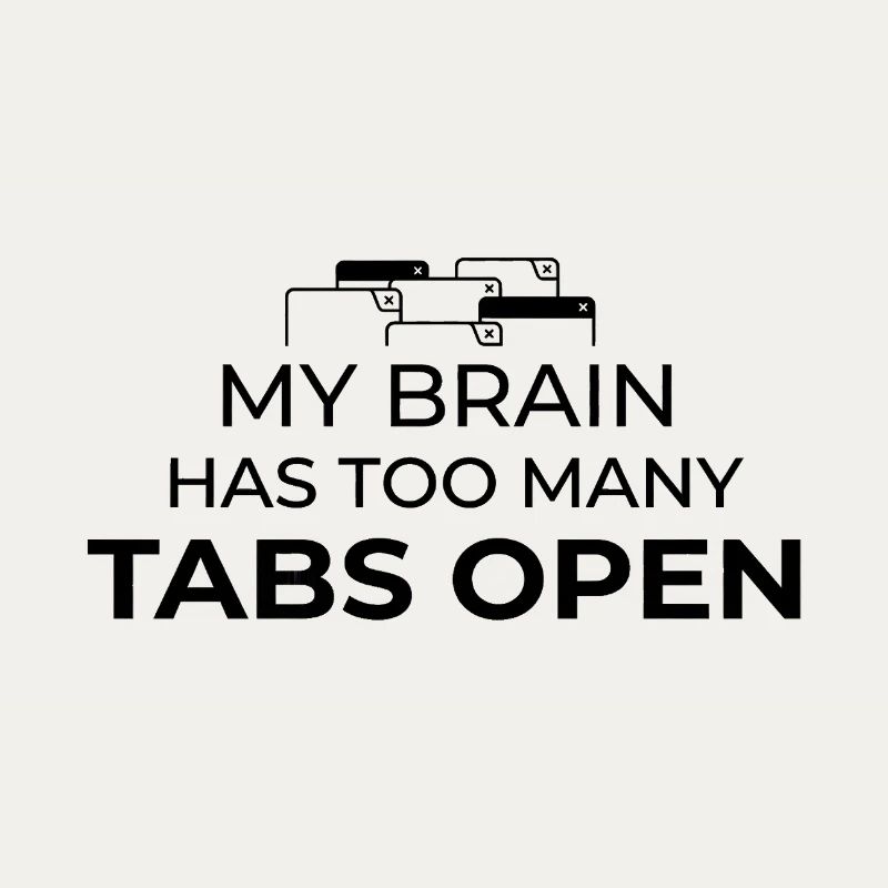My Brain Has Too Many Tabs Open Humor Design