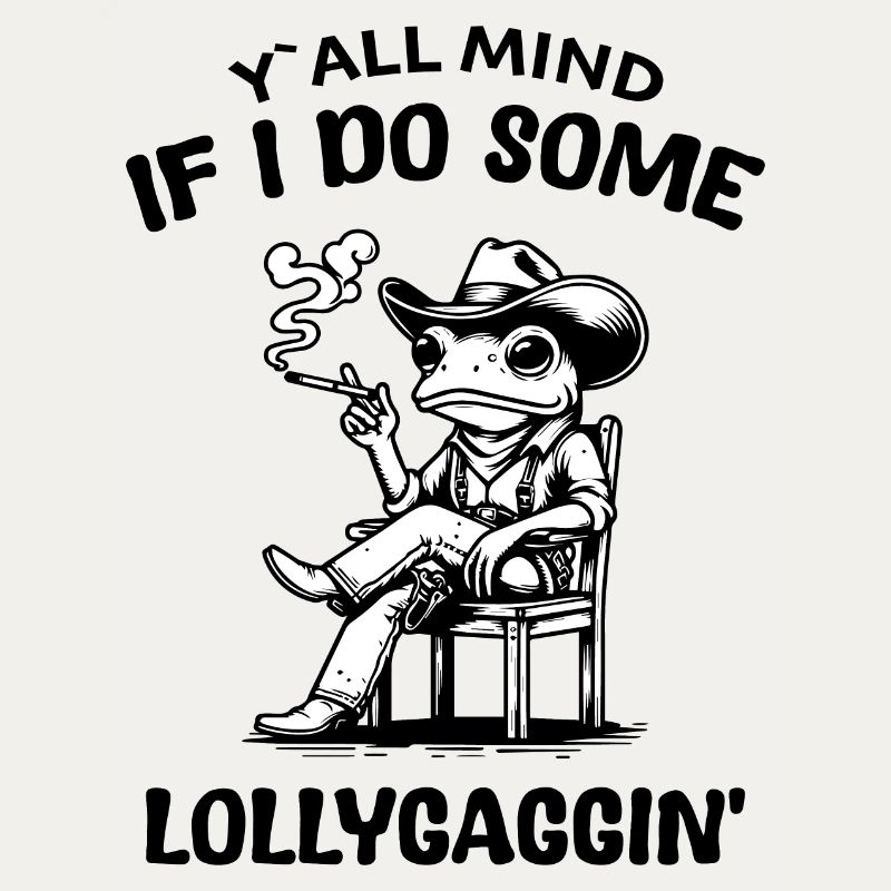 Y all Mind If I Do Some Lollygagging