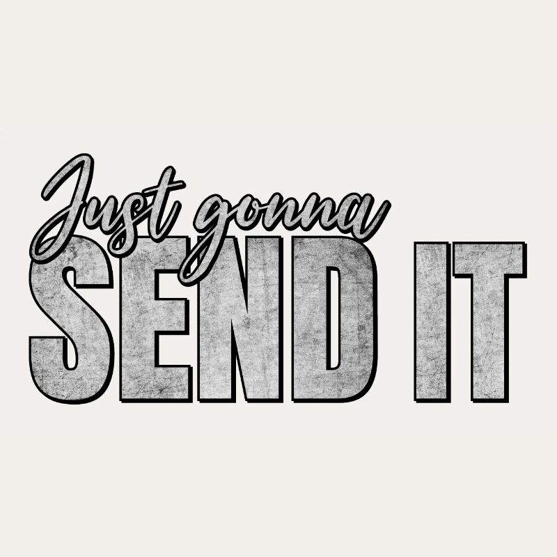 Just Gonna Send It