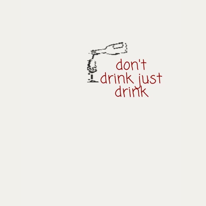 don t drink just drink 1