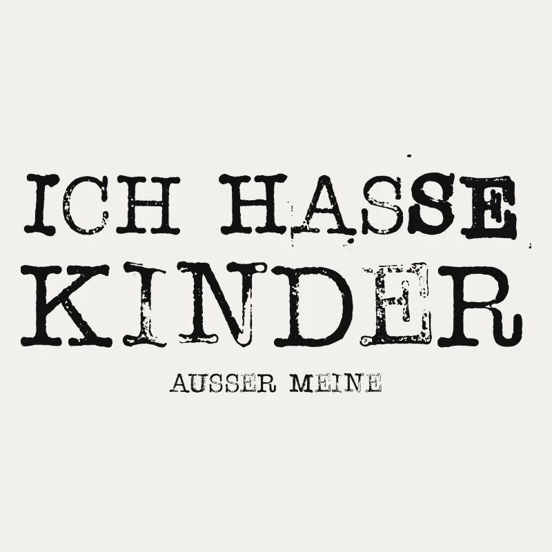 Ich hasse Kinder ausser meine