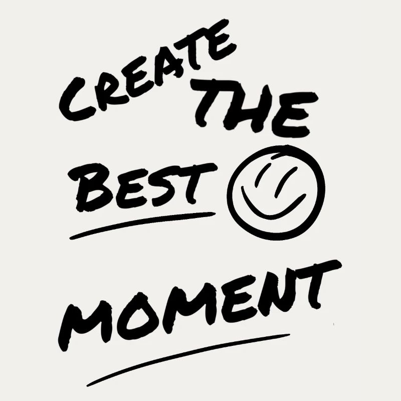 Create the best moment