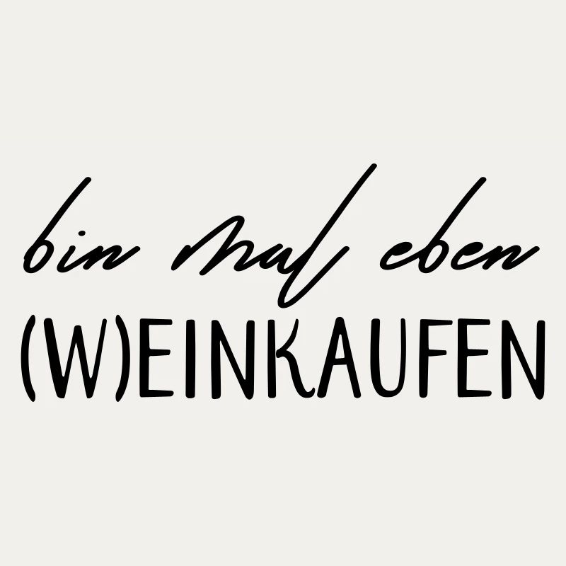 Bin mal eben (W)einkaufen!