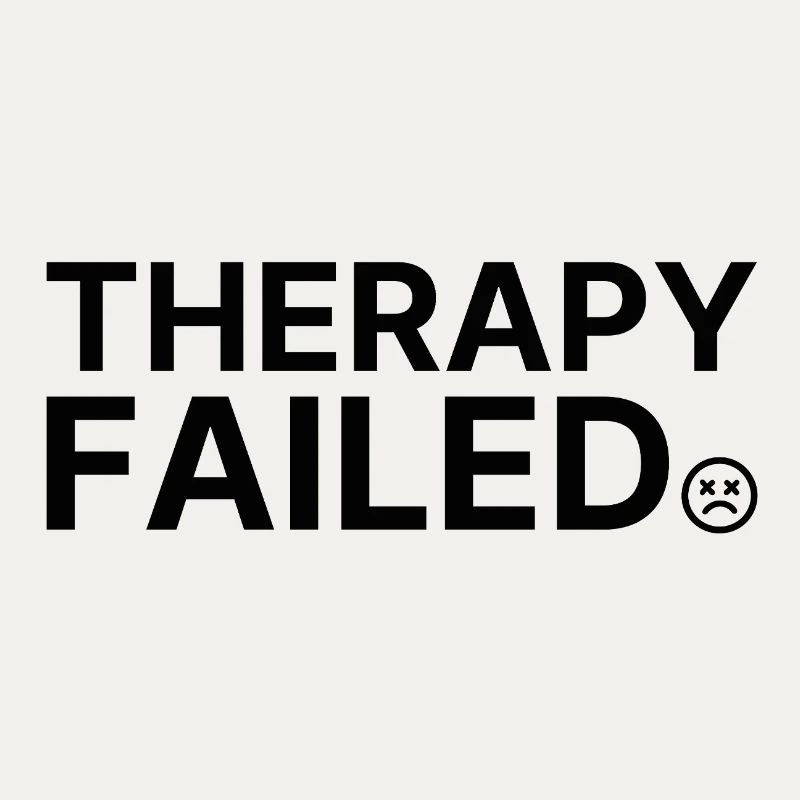 Therapy Failed – Minimalistisches Statement Spruch