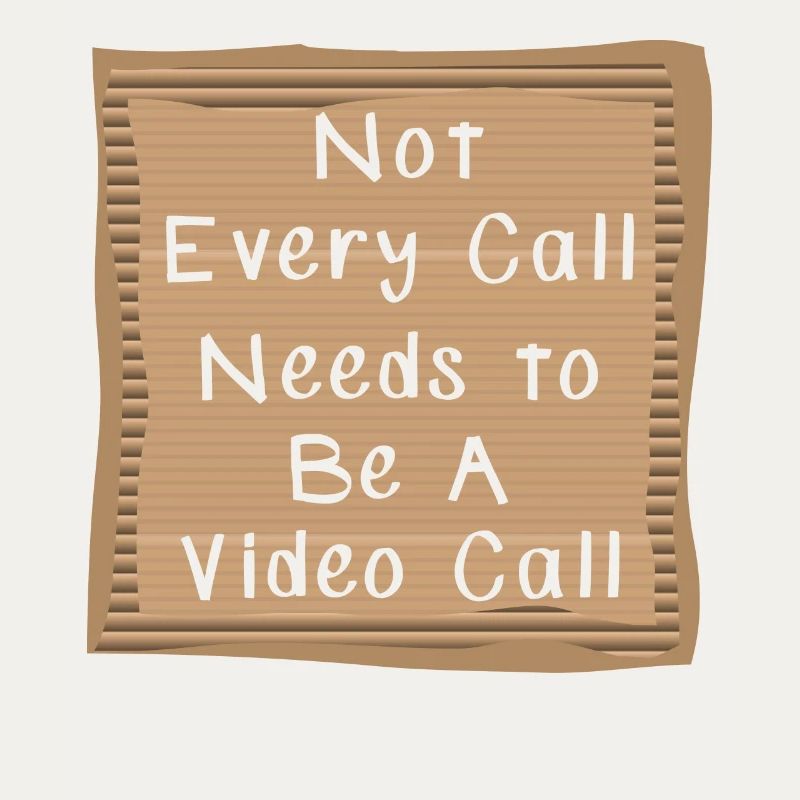 Not every Call needs to be a Video Call