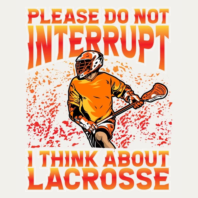 Please do not interrupt I think about Lacrosse