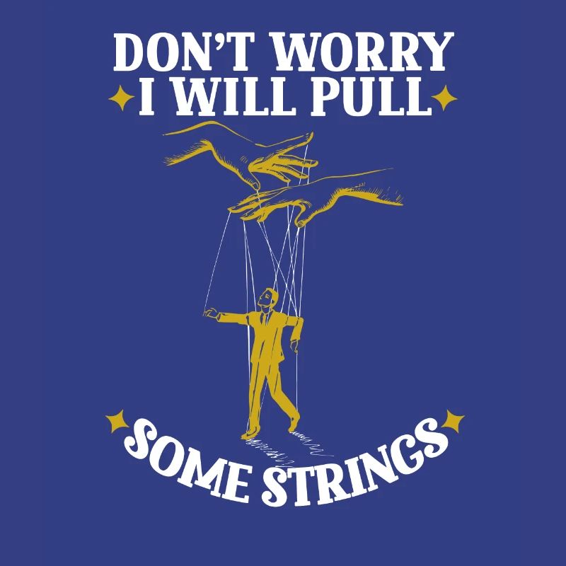 Don’t Worry I Will Pull Some Strings