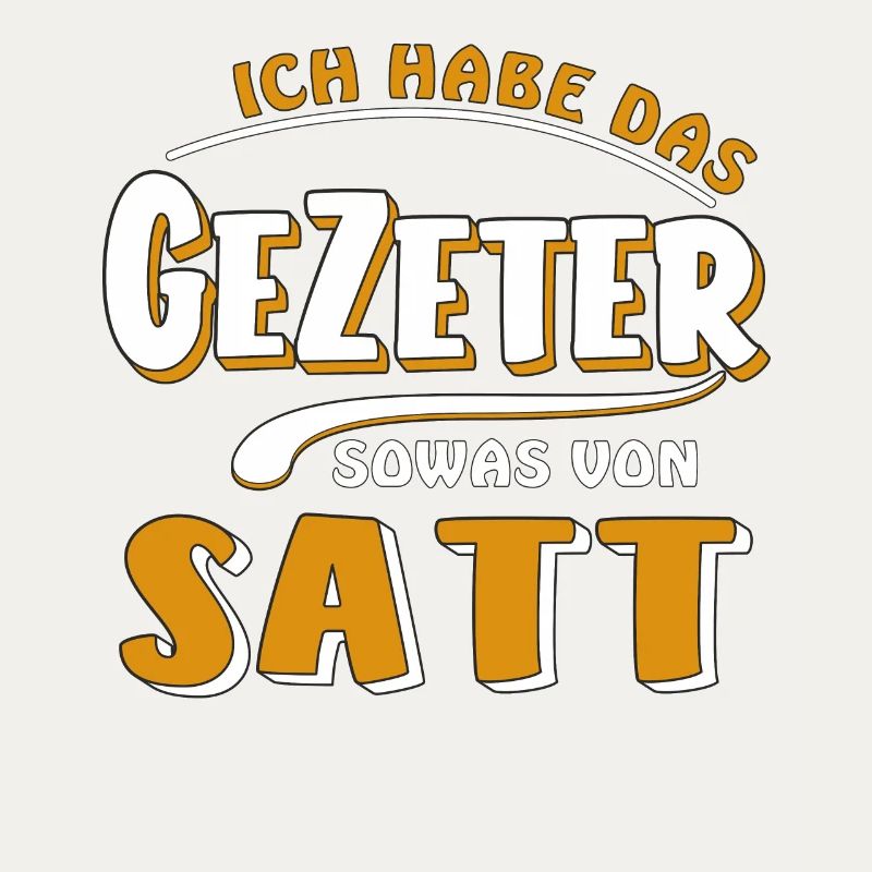 HABE DAS GEZETER SATT