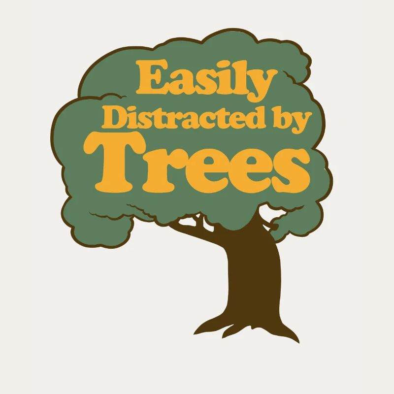 Easily Distracted by Trees