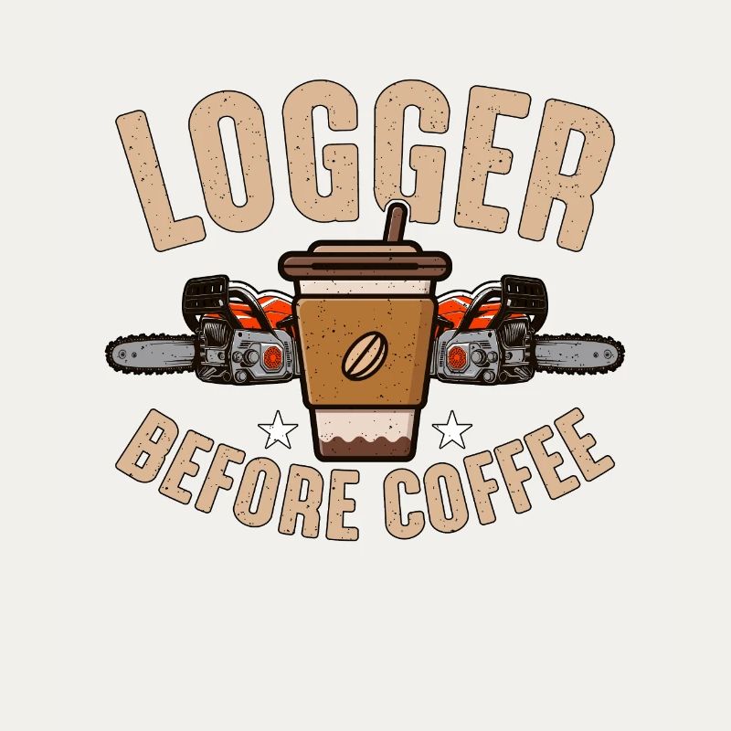 Logger Before Coffee Tree Climber Coffee Lover