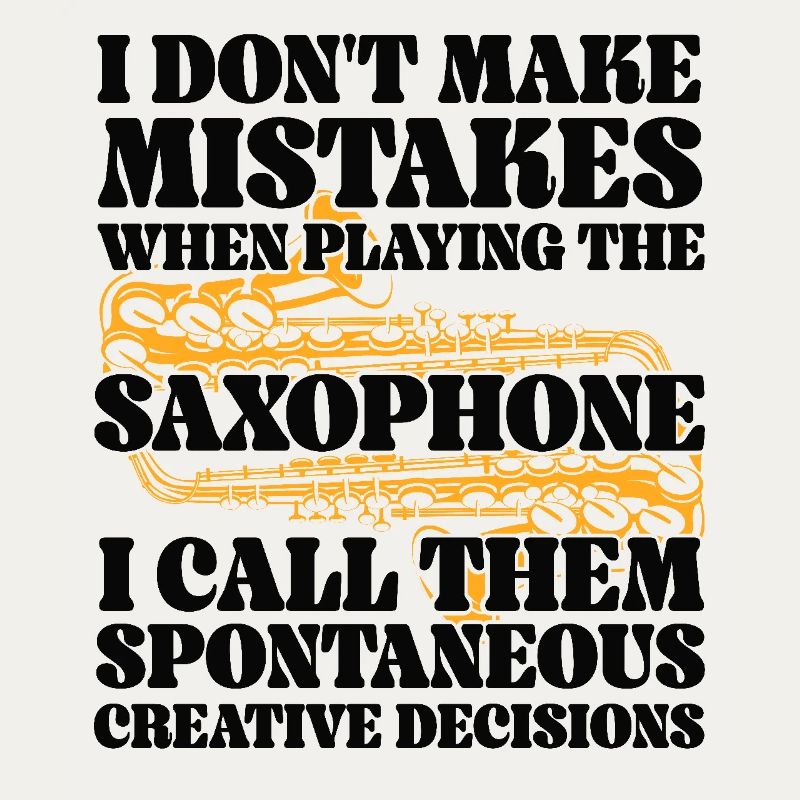 Saxophones I Don't Make Mistakes