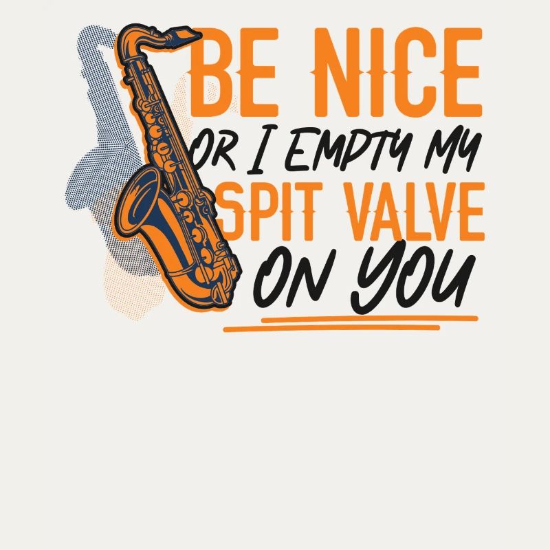 Saxophone Be Nice Or I Empty My